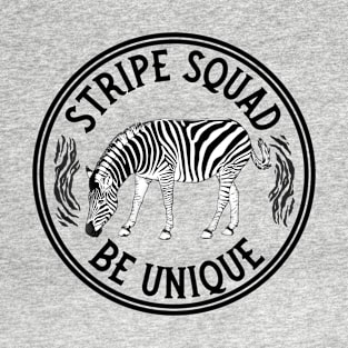 Stripe Squad - Be Unique, Funny Zebra T-Shirt